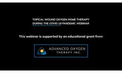 Topical Wound Oxygen Home Therapy During The Covid-19 Pandemic Webinar - Video