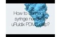 How to connect a syringe needle to uFluidix PDMS chip? - Video